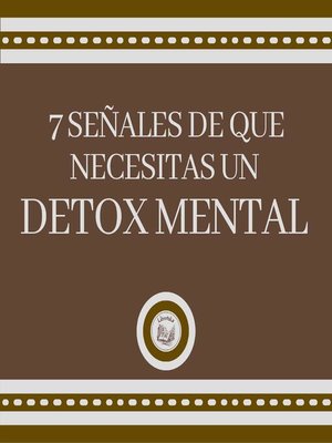 cover image of 7 Señales de que Necesitas un DETOX MENTAL